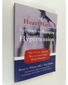 Kirjailijan Bruce C. Wilson & Doc Childre käytetty kirja The Heartmath Approach to Managing Hypertension - The Proven, Natural Way to Lower Your Blood Pressure