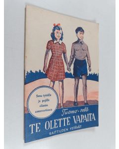 Kirjailijan Tuomo-setä käytetty teos Te olette vapaita : sana tytöille ja pojille elämän aamuvartiossa