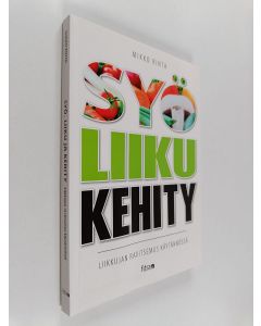 Kirjailijan Mikko Rinta käytetty kirja Syö, liiku & kehity - Liikkujan ravitsemus käytännössä