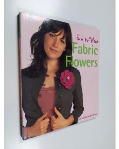 Kirjailijan Elizabeth Helene Searle käytetty kirja Fun-to-wear fabric flowers - Fabric flowers