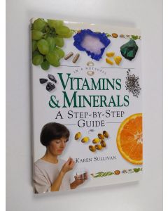 Kirjailijan Karen Sullivan käytetty kirja Vitamins & Minerals - A Step-by-step Guide