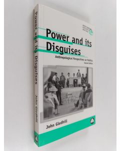Kirjailijan John Gledhill käytetty kirja Power And Its Disguises - Anthropological Perspectives on Politics