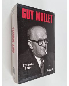 Kirjailijan François Lafon käytetty kirja Guy Mollet - itinéraire d'un socialiste controversé, 1905-1975