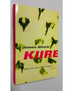 Kirjailijan James Gleick käytetty kirja Kiire : miksi aika aina tahtoo loppua