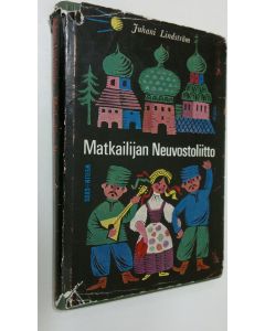 Kirjailijan Juhani Lindström käytetty kirja Matkailijan Neuvostoliitto : käsikirja Neuvostoliittoon matkustaville : 28 kuvaa ja karttaa