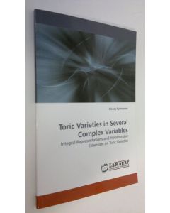 Kirjailijan Alexey Kytmanov käytetty kirja Toric Varieties in Several Complex Variables : Integral representations and holomorphic extension on toric varieties (UUDENVEROINEN)