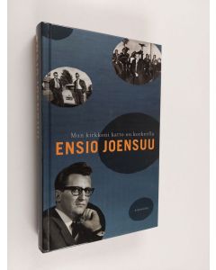 Kirjailijan Ensio Joensuu käytetty kirja Mun kirkkoni katto on korkeella
