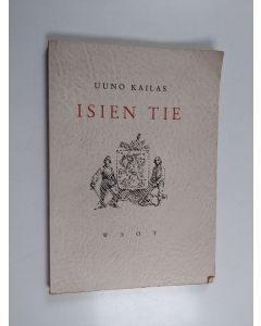 Kirjailijan Uuno Kailas käytetty kirja Isien tie : kokoelma isänmaallisia runoja