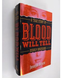 Kirjailijan Joseph Bosco käytetty kirja Blood Will Tell - A True Story of Deadly Lust