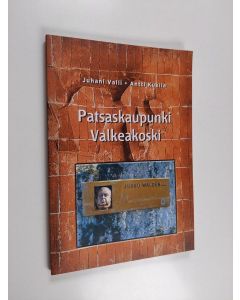 Kirjailijan Juhani Valli käytetty kirja Patsaskaupunki Valkeakoski