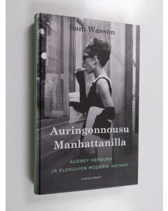 Kirjailijan Sam Wasson käytetty kirja Auringonnousu Manhattanilla : Audrey Hepburn ja elokuvien moderni nainen