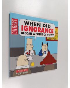 Kirjailijan Scott Adams käytetty kirja When did ignorance become a point of view?