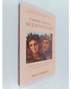 Kirjailijan Paul Ferrini käytetty kirja Creating a Spiritual Relationship - A Guide to Growth and Happiness for Couples on the Path