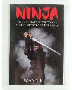 Kirjailijan Wayne Li uusi kirja Ninja - The Ultimate Guide to the Secret History of the Ninja