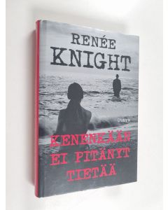 Kirjailijan Renee Knight käytetty kirja Kenenkään ei pitänyt tietää