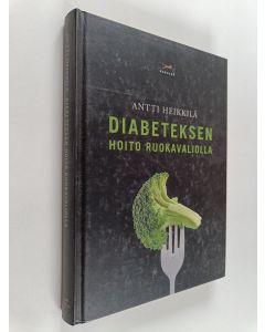 Kirjailijan Antti Heikkilä käytetty kirja Diabeteksen hoito ruokavaliolla