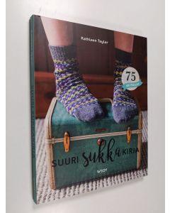 Kirjailijan Kathleen Taylor käytetty kirja Suuri sukkakirja : kattava opas sukkien neulontaan