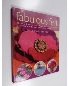 Kirjailijan Sophie Bester käytetty kirja Fabulous Felt