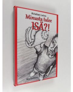 Kirjailijan Kristian Leivo käytetty kirja Minusta tulee ISÄ?!