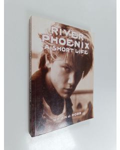 Kirjailijan Brian J. Robb käytetty kirja River Phoenix - A Short Life