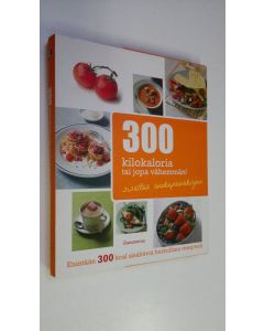 Kirjailijan Robin Donovan uusi kirja 300 kilokaloria tai jopa vähemmän! : enintään 300 kcal sisältäviä herkullisia reseptejä (UUDENVEROINEN)