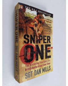 Kirjailijan Dan Mills käytetty kirja Sniper One: The Blistering True Story Of A British Battle Group Under Siege (ERINOMAINEN)