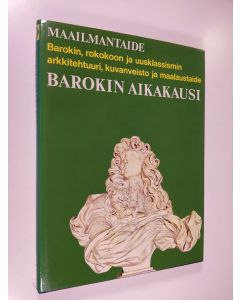 Tekijän Bernard S. ym. Myers  käytetty kirja Maailmantaide : Barokin aikakausi - barokki, rokokoo ja uusklassismi