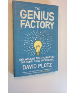 Kirjailijan David Plotz käytetty kirja The Genius Factory - Unravelling the Mysteries of the Nobel Prize Sperm Bank
