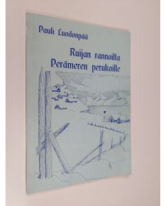Kirjailijan Pauli Luodonpää käytetty kirja Ruijan rannoilta Perämeren perukoille