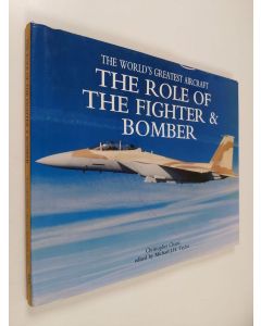 Kirjailijan Michael J.H. Taylor & Christopher Chant käytetty kirja World's Greatest Aircraft - The Role of the Fighter and Bomber