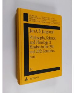 Kirjailijan J. A. B. Jongeneel käytetty kirja Philosophy, science and theology of mission in the 19th and 20th centuries : a missiological encyclopedia, Part 1 - The philosophy and science of mission