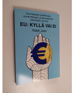 Kirjailijan Ralph Jaari käytetty kirja EU: kyllä vai ei - Suomalaisten poliitikkojen, eurokriitikkojen ja talouselämän vaikuttajien arvioita
