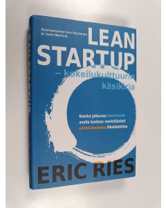 Kirjailijan Eric Ries käytetty kirja Lean startup : kokeilukulttuurin käsikirja : kuinka jatkuvan innovoinnin avulla luodaan merkittävästi onnistuneempaa liiketoimintaa