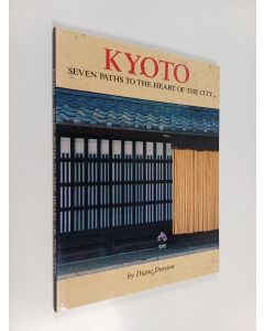 Kirjailijan Diane Durston käytetty kirja Kyoto - Seven Paths to the Heart of the City