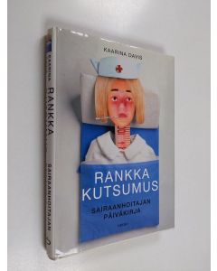 Kirjailijan Kaarina Davis käytetty kirja Rankka kutsumus : sairaanhoitajan päiväkirja