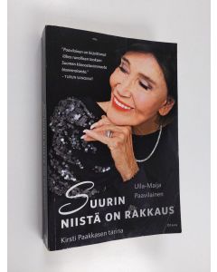 Kirjailijan Ulla-Maija Paavilainen käytetty kirja Suurin niistä on rakkaus (jättipokkari) : Kirsti Paakkasen tarina