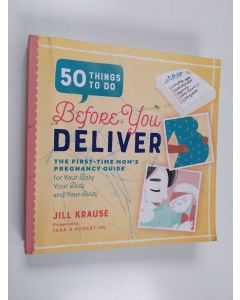 Kirjailijan Jill Krause käytetty kirja 50 Things to Do Before You Deliver - The First Time Moms Pregnancy Guide