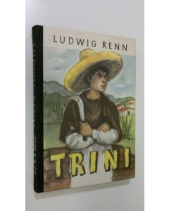Kirjailijan Ludwig Renn käytetty kirja Trini : meksikolaispojan tarina