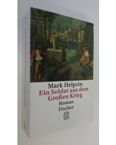 Kirjailijan Mark Helprin käytetty kirja Ein Soldat aus dem grossen Krieg : Roman (ERINOMAINEN)
