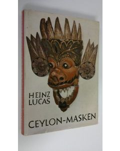 Kirjailijan Heinz Lucas käytetty kirja Ceylon-masken : Der Tanz der Krankheits-Dämonen Mit 4 mehrfarbigen, 73 einfarbigen Bildtafeln und 1 Gebietskarte