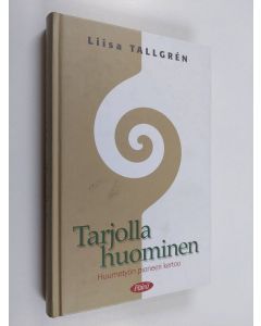 Kirjailijan Liisa Tallgren käytetty kirja Tarjolla huominen : huumetyön pioneeri kertoo