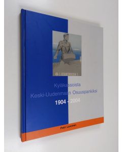 käytetty kirja Kyläkassoista Keski-Uudenmaan Osuuspankiksi : Vuosisata keskiuusmaalaista osuuspankkitoimintaa 1904-2004