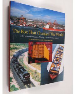 Kirjailijan Arthur Donovan käytetty kirja The box that changed the world : fifty years of container shipping - an illustrated history (ERINOMAINEN)