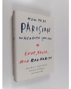 Kirjailijan Anne Berest käytetty kirja How to be parisian : Love, Style, and Bad Habits