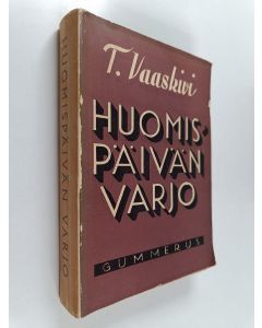 Kirjailijan T. Vaaskivi käytetty kirja Huomispäivän varjo : länsimaiden tragedia
