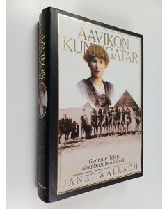 Kirjailijan Janet Wallach käytetty kirja Aavikon kuningatar : Gertrude Bellin ainutlaatuinen elämä
