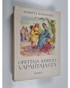 Kirjailijan Martti H. Haavio käytetty kirja Opettaja kertoo vapahtajasta