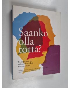 Tekijän Liisa ym. Tuovinen  käytetty kirja Saanko olla totta : sukupuolen ja seksuaalisuuden moninaisuus