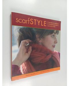 Kirjailijan Pam Allen käytetty kirja Scarf style : innovative to traditional : 31 inspirational styles to knit and crochet