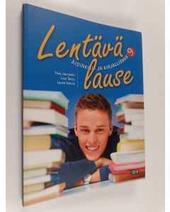 Kirjailijan Liisa Tainio & Tiina Joenpelto ym. käytetty kirja Lentävä lause : äidinkieli ja kirjallisuus 9